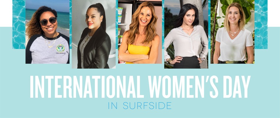 Celebrating International Women's Day 2020 with five of Surfside’s female leaders who are making an impact.